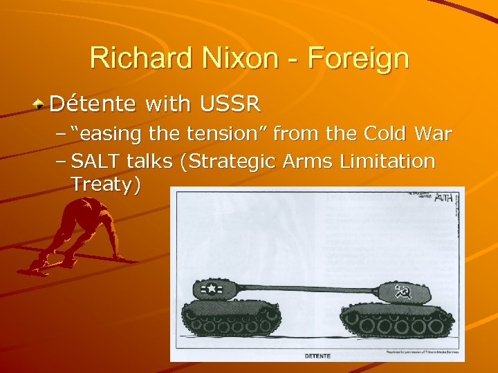 Richard Nixon - Foreign Détente with USSR – “easing the tension” from the Cold