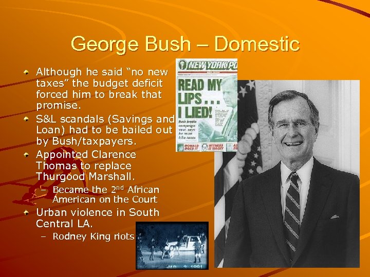 George Bush – Domestic Although he said “no new taxes” the budget deficit forced