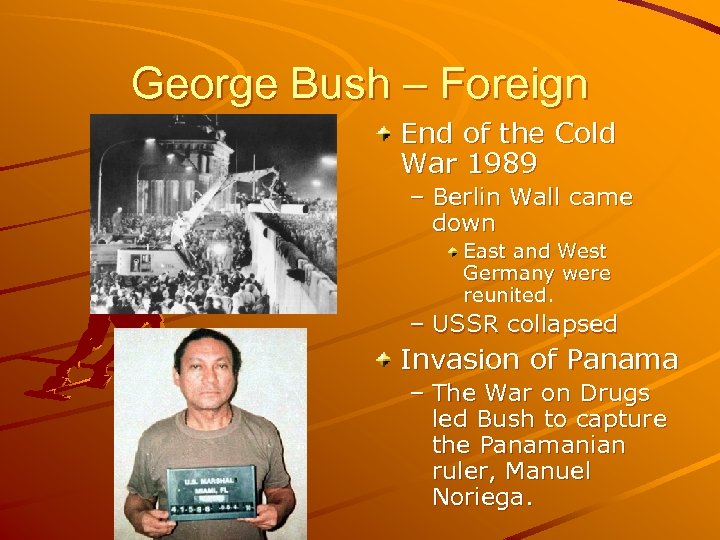 George Bush – Foreign End of the Cold War 1989 – Berlin Wall came