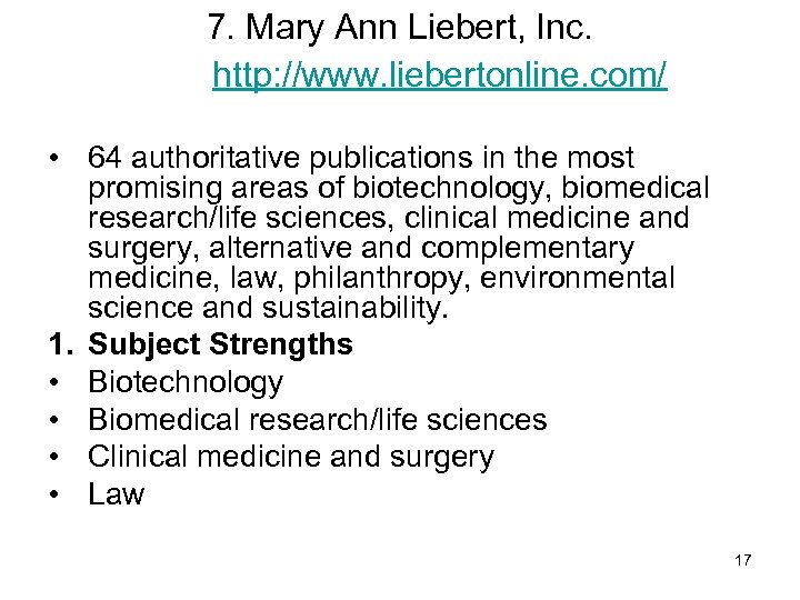 7. Mary Ann Liebert, Inc. http: //www. liebertonline. com/ • 64 authoritative publications in
