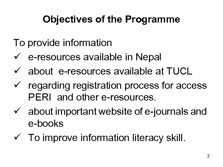 Objectives of the Programme To provide information ü e-resources available in Nepal ü about
