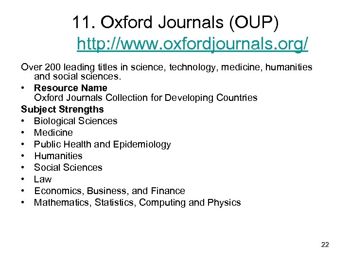 11. Oxford Journals (OUP) http: //www. oxfordjournals. org/ Over 200 leading titles in science,