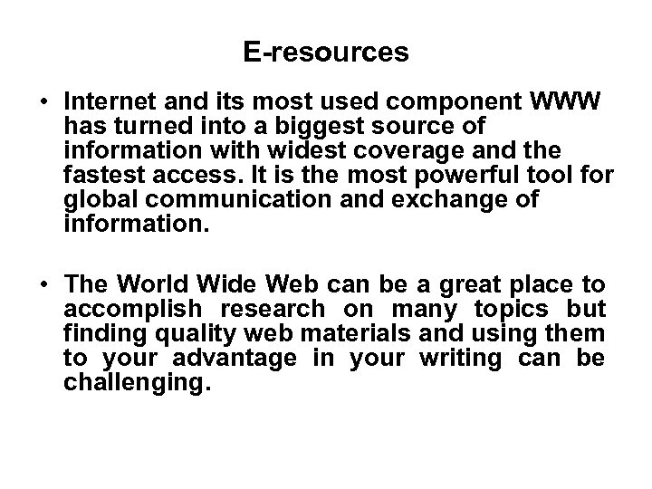 E-resources • Internet and its most used component WWW has turned into a biggest
