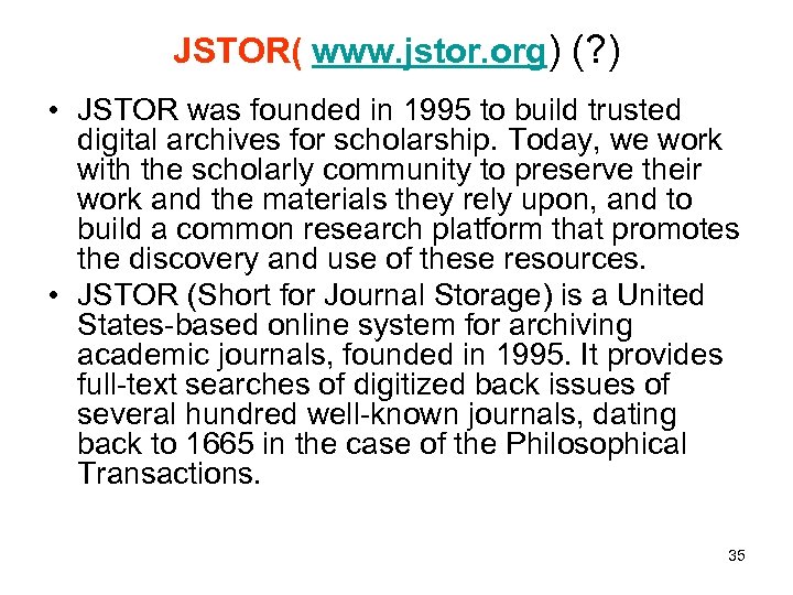JSTOR( www. jstor. org) (? ) • JSTOR was founded in 1995 to build