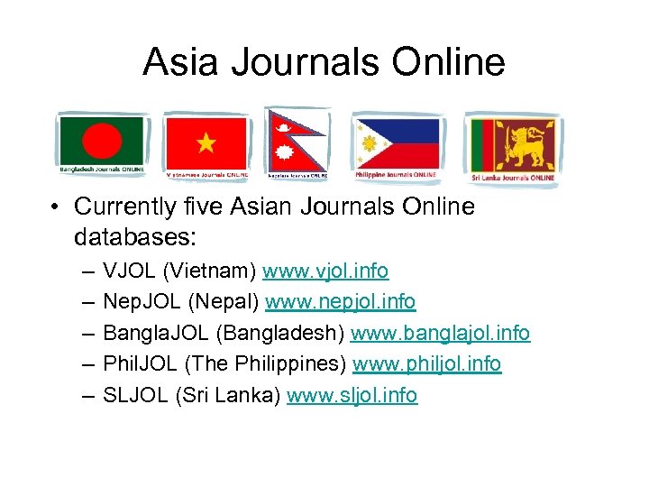 Asia Journals Online • Currently five Asian Journals Online databases: – – – VJOL
