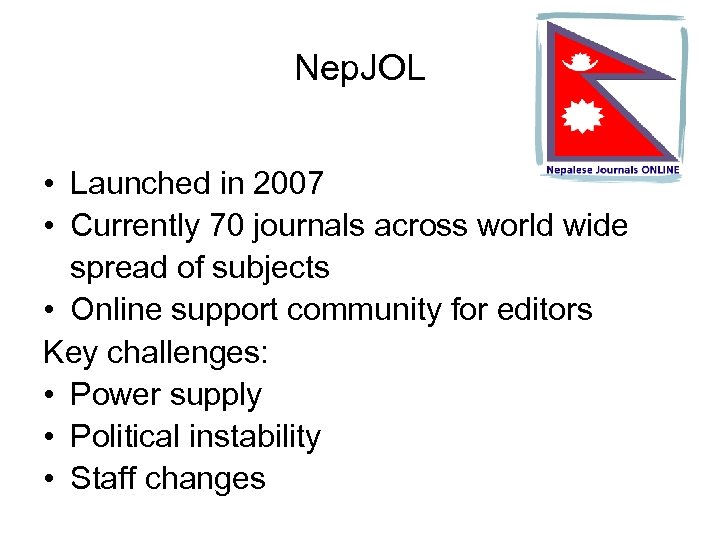 Nep. JOL • Launched in 2007 • Currently 70 journals across world wide spread