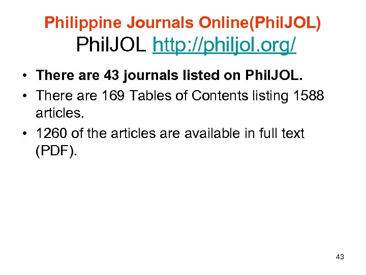 Philippine Journals Online(Phil. JOL) Phil. JOL http: //philjol. org/ • There are 43 journals