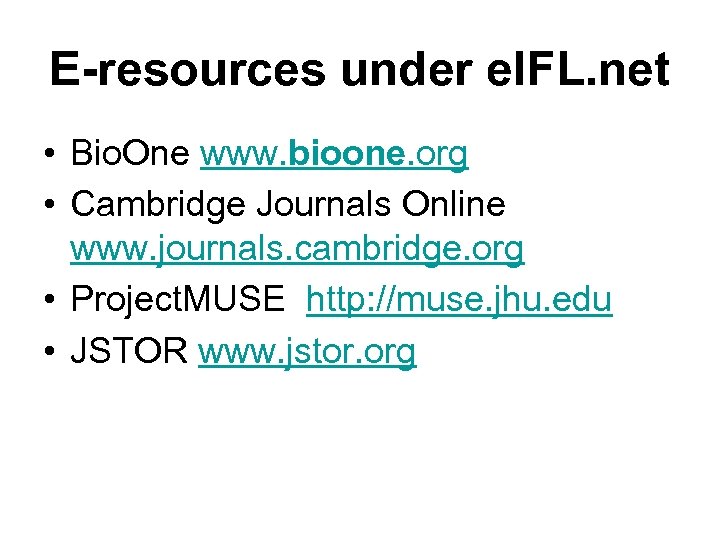 E-resources under e. IFL. net • Bio. One www. bioone. org • Cambridge Journals