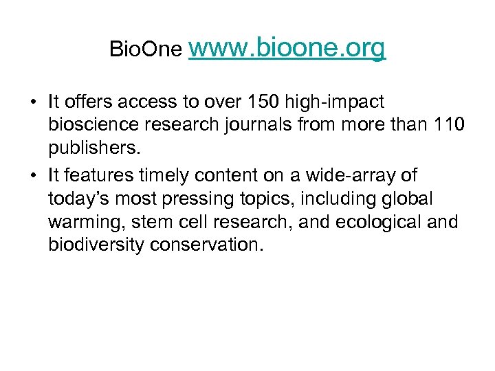 Bio. One www. bioone. org • It offers access to over 150 high-impact bioscience