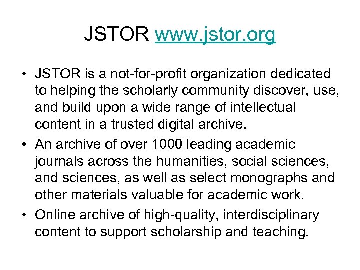 JSTOR www. jstor. org • JSTOR is a not-for-profit organization dedicated to helping the