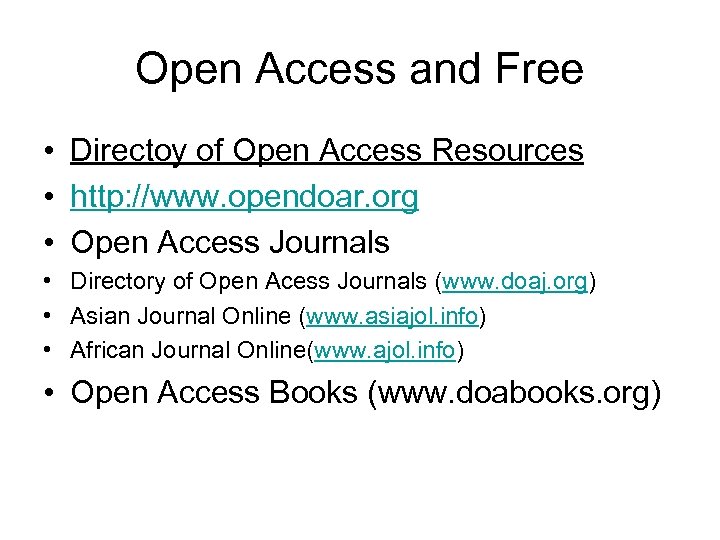 Open Access and Free • Directoy of Open Access Resources • http: //www. opendoar.