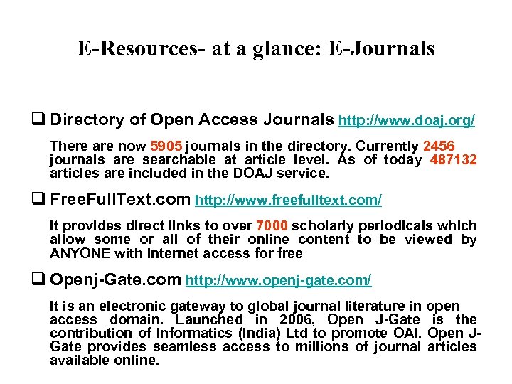 E-Resources- at a glance: E-Journals published in electronic format, often available on the Internet.