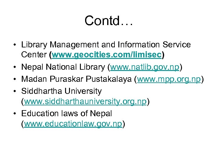 Contd… • Library Management and Information Service Center (www. geocities. com/limisec) • Nepal National