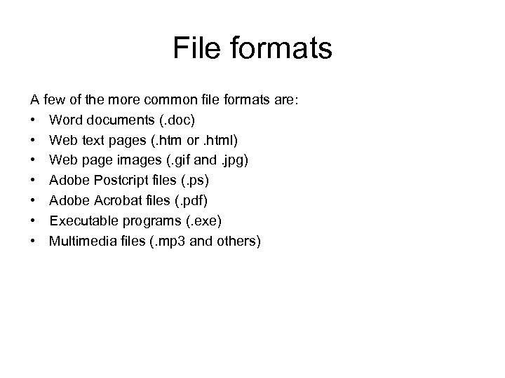 File formats A few of the more common file formats are: • Word documents