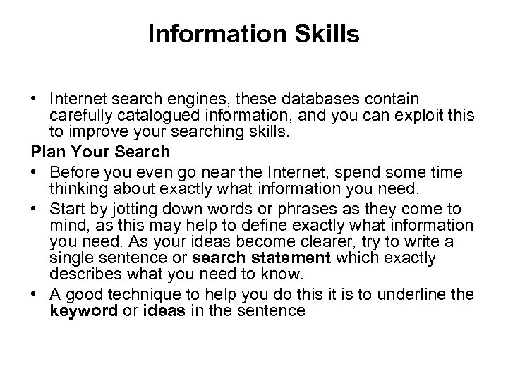Information Skills • Internet search engines, these databases contain carefully catalogued information, and you