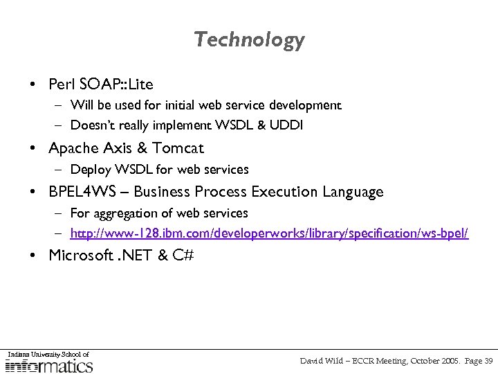 Technology • Perl SOAP: : Lite – Will be used for initial web service