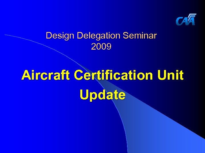 Design Delegation Seminar 2009 Aircraft Certification Unit Update 
