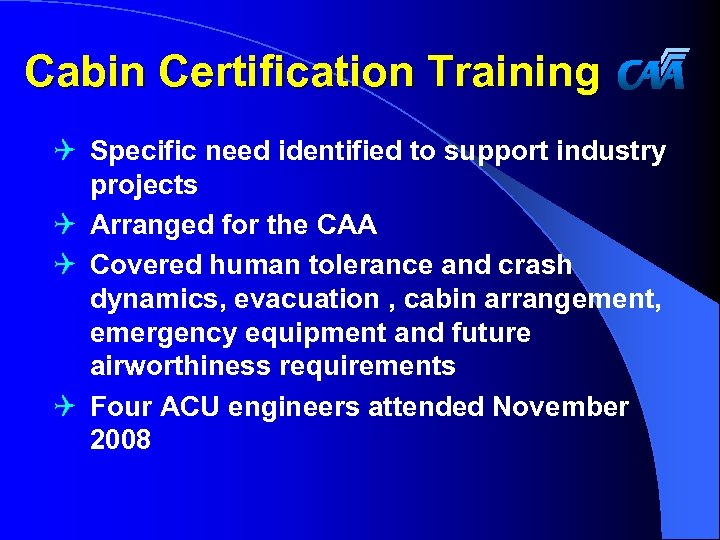 Cabin Certification Training Q Specific need identified to support industry projects Q Arranged for