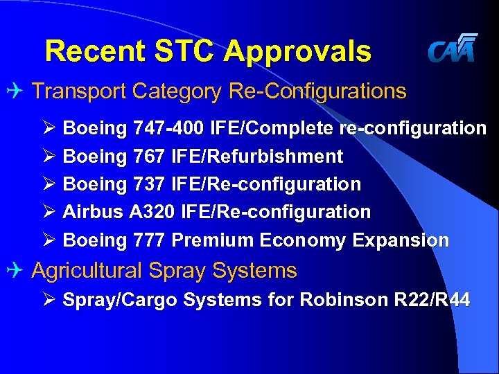 Recent STC Approvals Q Transport Category Re-Configurations Ø Boeing 747 -400 IFE/Complete re-configuration Ø