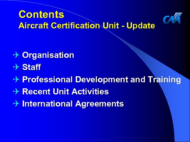 Contents Aircraft Certification Unit - Update Q Organisation Q Staff Q Professional Development and