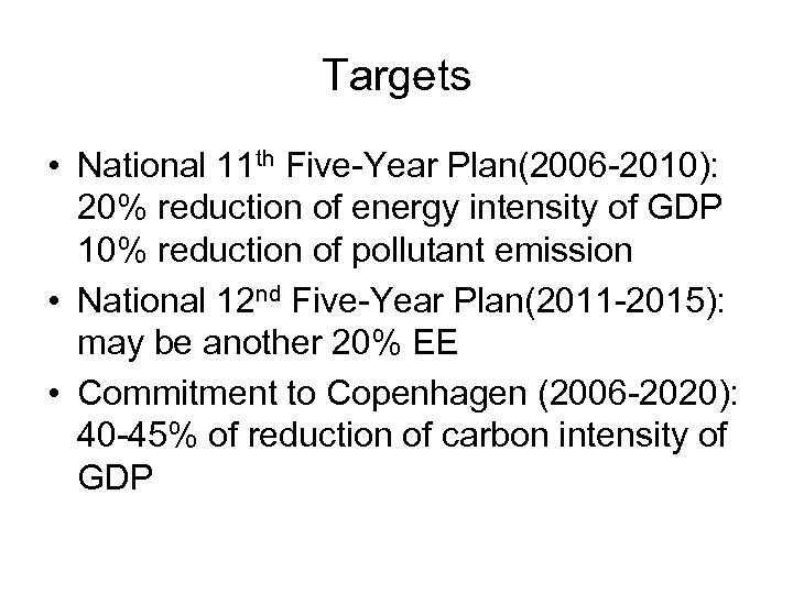 Targets • National 11 th Five-Year Plan(2006 -2010): 20% reduction of energy intensity of