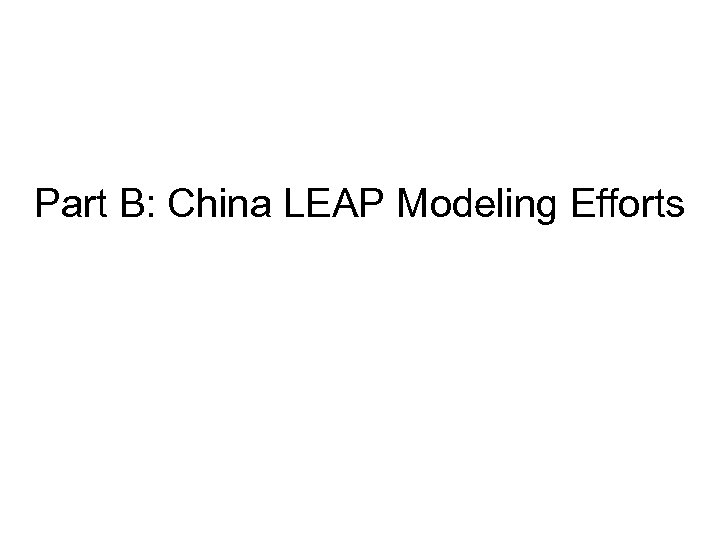 Part B: China LEAP Modeling Efforts 