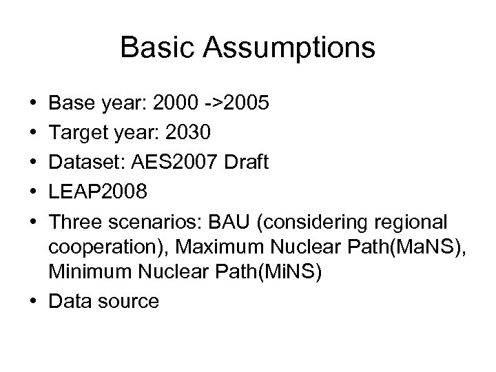 Basic Assumptions • • • Base year: 2000 ->2005 Target year: 2030 Dataset: AES