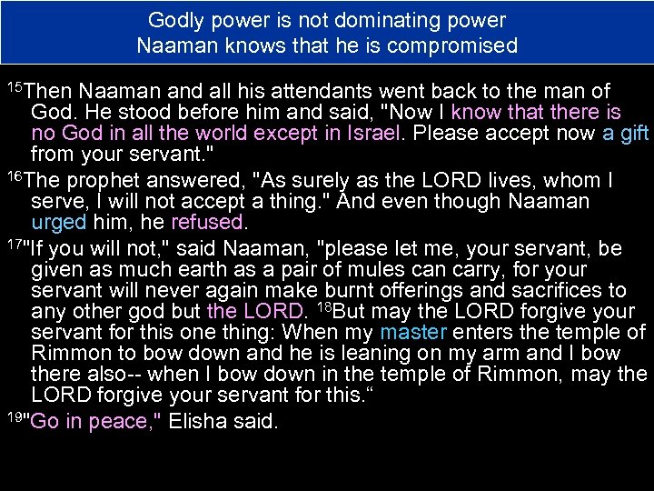 Godly power is not dominating power Naaman knows that he is compromised 15 Then