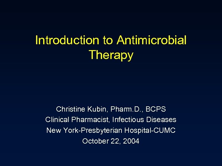 Introduction to Antimicrobial Therapy Christine Kubin, Pharm. D. , BCPS Clinical Pharmacist, Infectious Diseases