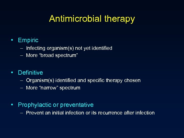 Antimicrobial therapy • Empiric – Infecting organism(s) not yet identified – More “broad spectrum”