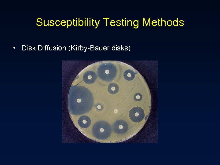 Susceptibility Testing Methods • Disk Diffusion (Kirby-Bauer disks) 