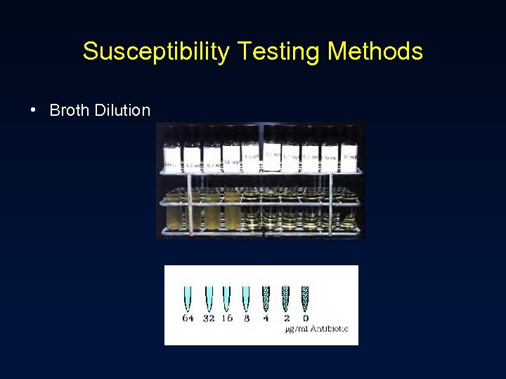 Susceptibility Testing Methods • Broth Dilution 