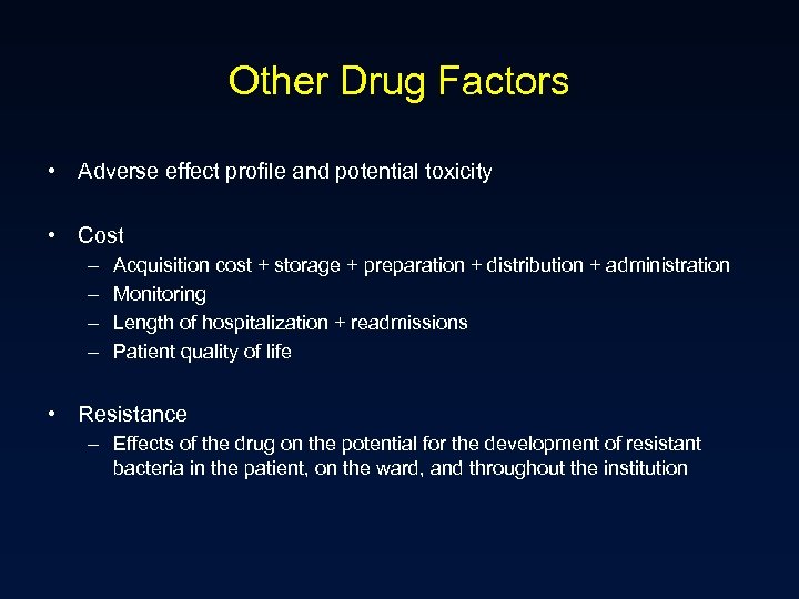 Other Drug Factors • Adverse effect profile and potential toxicity • Cost – –
