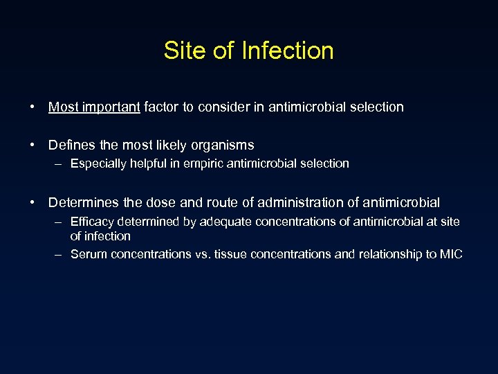 Site of Infection • Most important factor to consider in antimicrobial selection • Defines