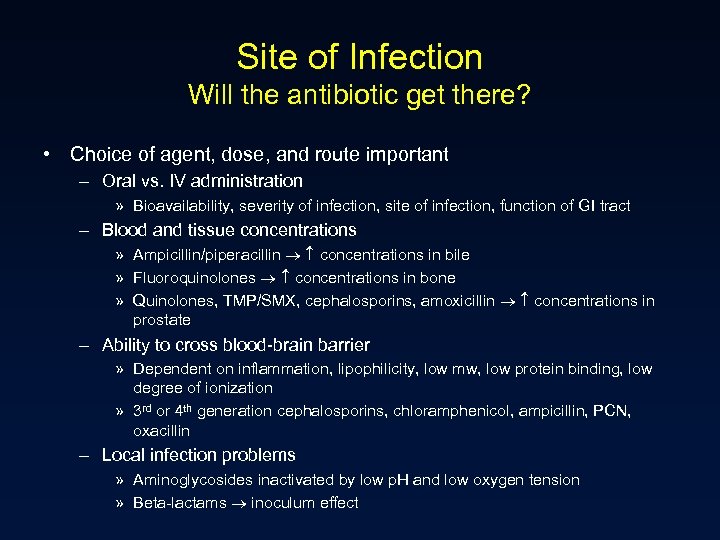 Site of Infection Will the antibiotic get there? • Choice of agent, dose, and