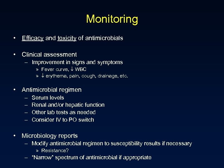 Monitoring • Efficacy and toxicity of antimicrobials • Clinical assessment – Improvement in signs