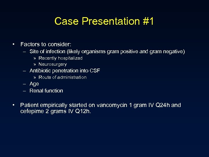 Case Presentation #1 • Factors to consider: – Site of infection (likely organisms gram