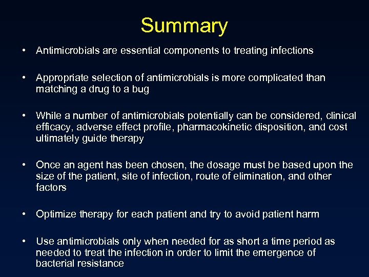 Summary • Antimicrobials are essential components to treating infections • Appropriate selection of antimicrobials