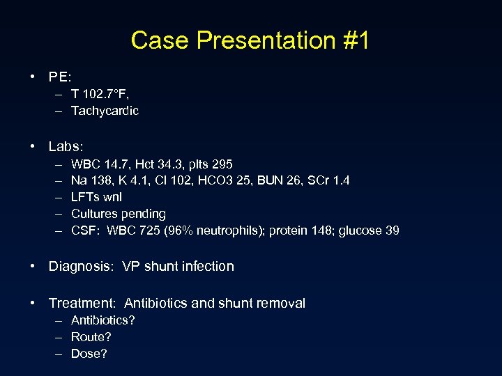 Case Presentation #1 • PE: – T 102. 7°F, – Tachycardic • Labs: –