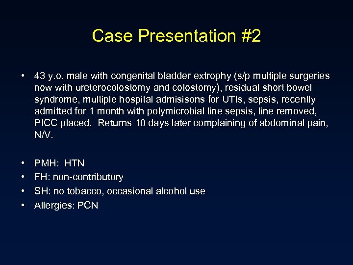 Case Presentation #2 • 43 y. o. male with congenital bladder extrophy (s/p multiple