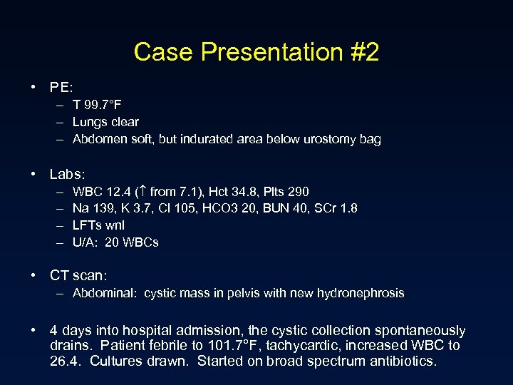 Case Presentation #2 • PE: – T 99. 7°F – Lungs clear – Abdomen