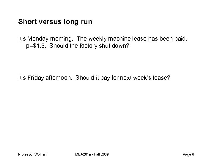 Short versus long run It’s Monday morning. The weekly machine lease has been paid.