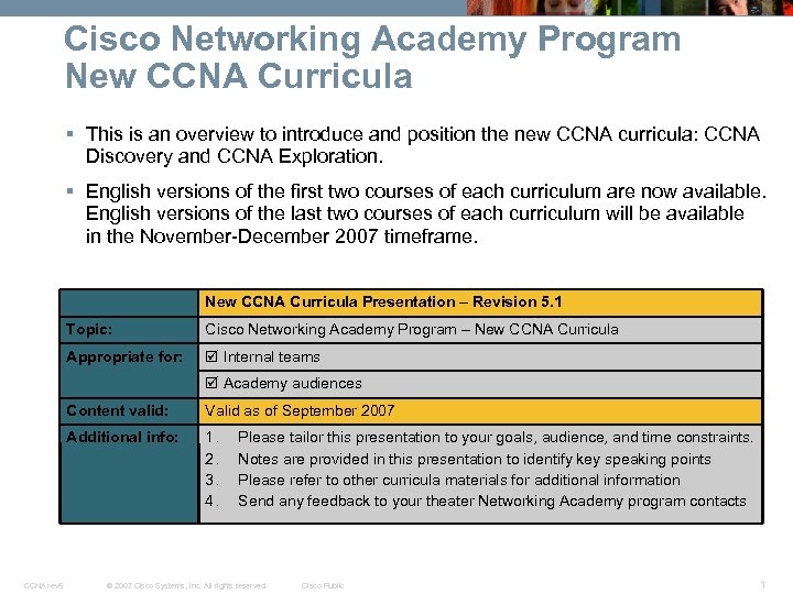 Cisco Networking Academy Program New CCNA Curricula § This is an overview to introduce