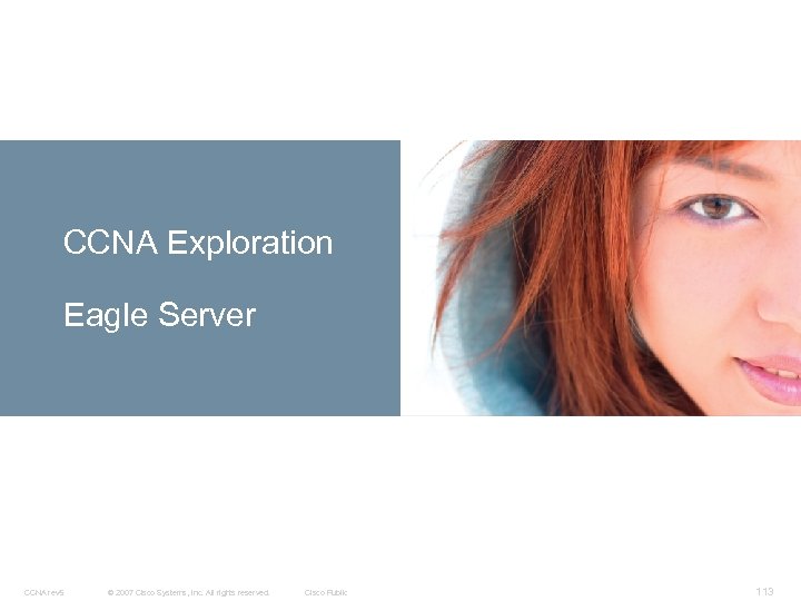 CCNA Exploration Eagle Server CCNA rev 5 © 2007 Cisco Systems, Inc. All rights