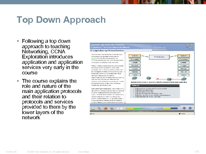 Top Down Approach § Following a top down approach to teaching Networking, CCNA Exploration