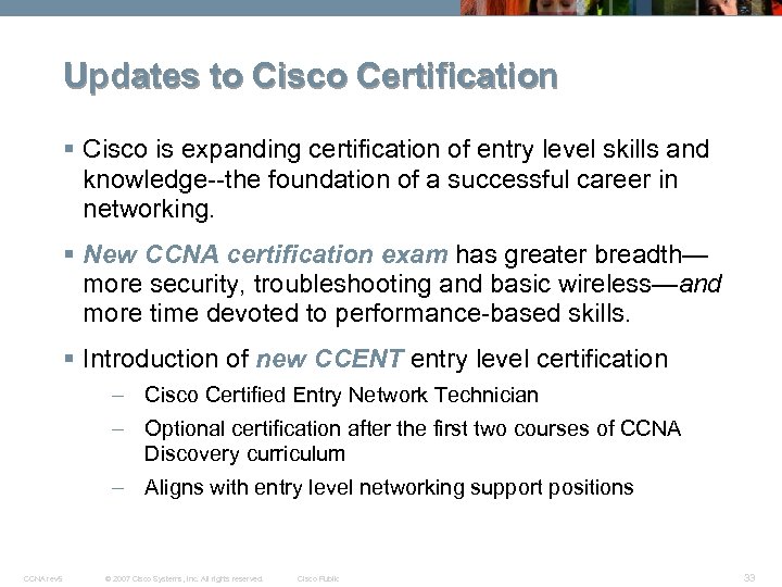 Updates to Cisco Certification § Cisco is expanding certification of entry level skills and