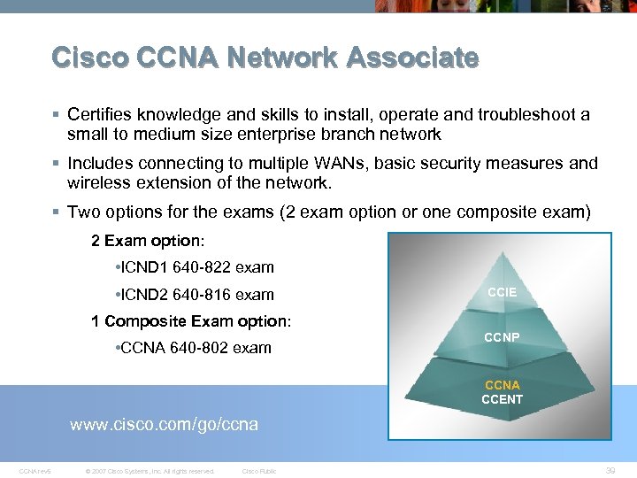 Cisco CCNA Network Associate § Certifies knowledge and skills to install, operate and troubleshoot