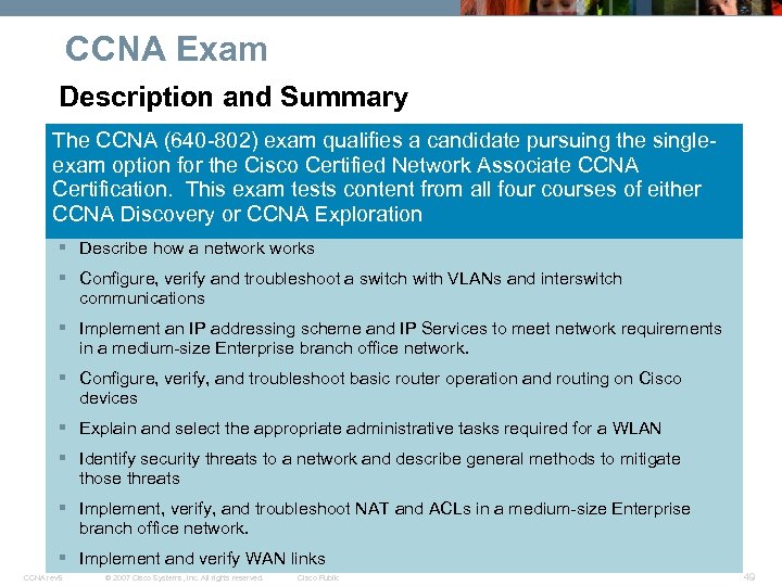 CCNA Exam Description and Summary The CCNA (640 -802) exam qualifies a candidate pursuing