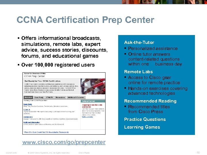 CCNA Certification Prep Center Recommended Reading § Offers informational broadcasts, simulations, remote labs, expert