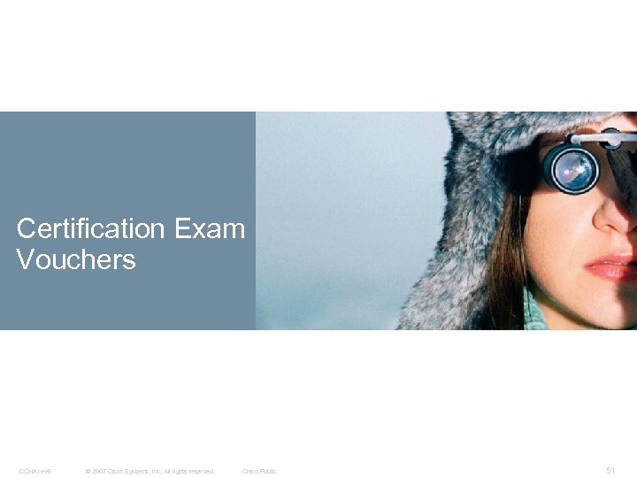 Certification Exam Vouchers CCNA rev 5 © 2007 Cisco Systems, Inc. All rights reserved.